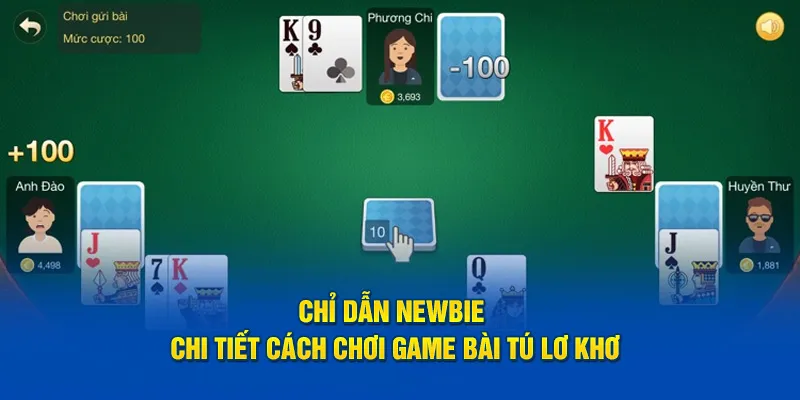 Chỉ dẫn newbie chi tiết cách chơi game bài tú lơ khơ